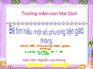 Bài giảng Mầm non lớp lá - Bé tìm hiểu một số phương tiện giao thông - Chủ đề: Phương tiện giao thông