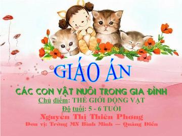 Bài giảng mầm non lớp lá - Các con vật nuôi trong gia đình - Chủ điểm: Thế giới động vật