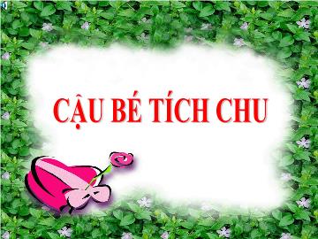 Bài giảng Mầm non lớp lá - Cậu bé tích chu