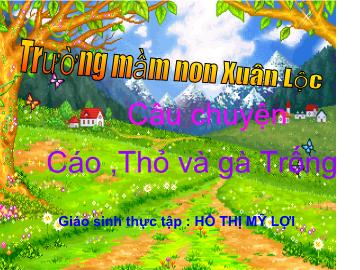 Bài giảng Mầm non lớp lá - Câu chuyện cáo, thỏ và gà trống