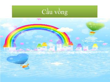 Bài giảng Mầm non lớp lá - Cầu vồng