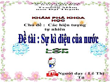 Bài giảng Mầm non lớp lá - Chủ đề: Các hiện tượng tự nhiên - Đề tài: Sự kì diệu của nước