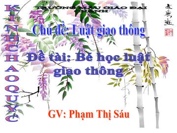 Bài giảng Mầm non lớp lá - Chủ đề: Luật giao thông - Đề tài: Bé học luật giao thông