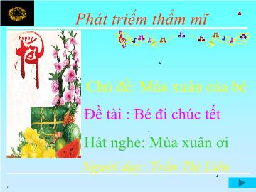 Bài giảng Mầm non lớp lá - Chủ đề: Mùa xuân của bé - Đề tài: Bé đi chúc tết