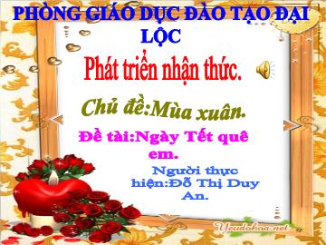 Bài giảng Mầm non lớp lá - Chủ đề: Mùa xuân - Đề tài: Ngày Tết quê em