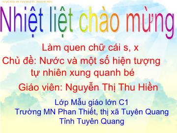 Bài giảng mầm non lớp lá - Chủ đề: Nước và một số hiện tượng tự nhiên xung quanh bé - Làm quen chữ cái s, x