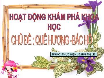 Bài giảng Mầm non lớp lá - Chủ đề: Quê hương - Bác Hồ - Đề tài: Về thăm lăng Bác