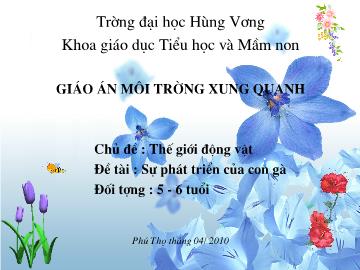 Bài giảng mầm non lớp lá - Chủ đề: Thế giới động vật - Đề tài: Sự phát triển của con gà