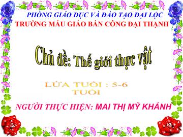 Bài giảng Mầm non lớp lá - Chủ đề: Thế giới thực vật - Đề tài: Khám phá một số loài hoa