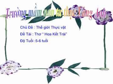 Bài giảng mầm non lớp lá - Chủ Đề: Thế giới Thực vật - Đề tài: Thơ “Hoa Kết Trái”