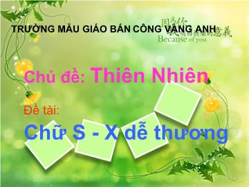 Bài giảng mầm non lớp lá - Chủ đề: Thiên Nhiên - Đề tài: Chữ S - X dễ thương