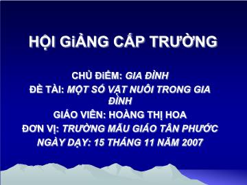 Bài giảng Mầm non lớp lá - Chủ điểm: Gia đình - Đề tài: Một số vật nuôi trong gia đình