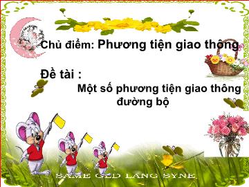 Bài giảng mầm non lớp lá - Chủ điểm: Phương tiện giao thông - Đề tài: Một số phương tiện giao thông đường bộ