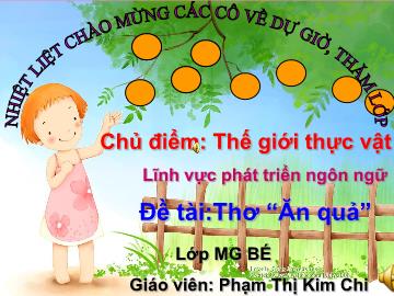 Bài giảng Mầm non lớp lá - Chủ điểm: Thế giới thực vật - Lĩnh vực phát triển ngôn ngữ - Đề tài: Thơ “Ăn quả”