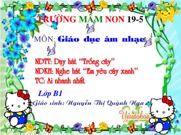 Bài giảng mầm non lớp lá - Dạy hát “Trồng cây”