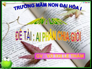 Bài giảng Mầm non lớp lá - Đề tài: Ai phân chia giỏi