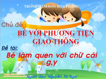 Bài giảng Mầm non lớp lá - Đề tài: Bé làm quen với chữ cái g, y