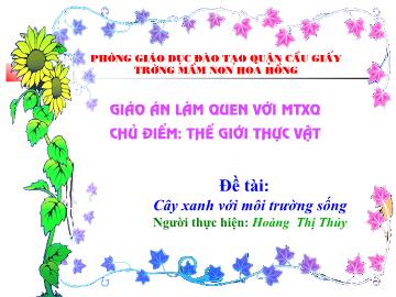 Bài giảng mầm non lớp lá - Đề tài: Cây xanh với môi trường sống