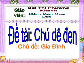 Bài giảng mầm non lớp lá - Đề tài: Chú dê đen - Chủ đề: Gia Đình