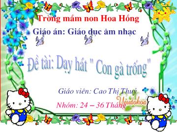 Bài giảng mầm non lớp lá - Đề tài: Dạy hát 