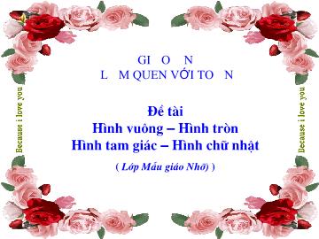 Bài giảng Mầm non lớp lá - Đề tài Hình vuông – Hình tròn Hình tam giác – Hình chữ nhật