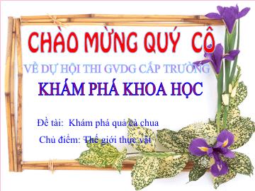 Bài giảng Mầm non lớp lá - Đề tài: Khám phá quả cà chua