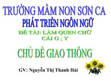 Bài giảng Mầm non lớp lá - Đề tài: Làm quen chữ cái g, y - Chủ đề: Giao thông