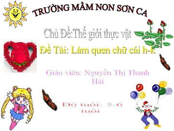 Bài giảng Mầm non lớp lá - Đề tài: Làm quen chữ cái h - K