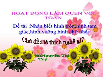 Bài giảng Mầm non lớp lá - Đề tài: Nhận biết hình tròn, hình tam giác, hình vuông, hình chữ nhật - Chủ đề: Bé thích nghề gì?