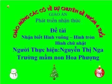 Bài giảng Mầm non lớp lá - Đề tài: Nhận biết Hình vuông – Hình tròn Hình chữ nhật