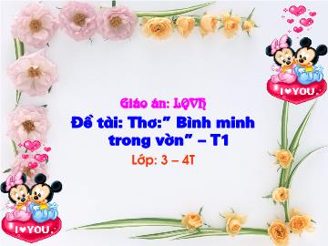 Bài giảng Mầm non lớp lá - Đề tài: Thơ: ”Bình minh trong vườn”