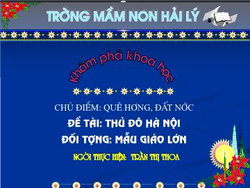 Bài giảng Mầm non lớp lá - Đề tài: Thủ đô Hà Nội