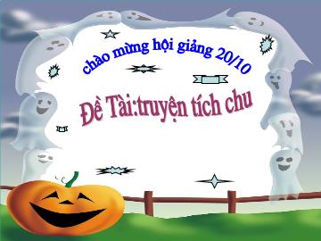 Bài giảng Mầm non lớp lá - Đề tài: Truyện tích chu