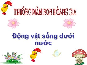 Bài giảng mầm non lớp lá - Động vật sống dưới nước