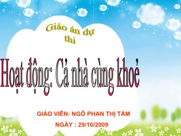 Bài giảng Mầm non lớp lá - Hoạt động: Cả nhà cùng khoẻ - Đề tài: Chuyền bóng qua đầu qua chân