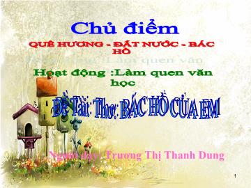 Bài giảng Mầm non lớp lá - Hoạt động: làm quen văn học - Đề tài: Thơ: Bác hồ của em