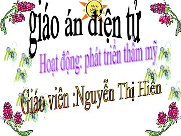 Bài giảng Mầm non lớp lá - Hoạt động: Phát triển thẩm mỹ - Đề tài: Tết và mùa xuân