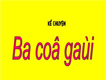 Bài giảng Mầm non lớp lá - Kể chuyện: Ba cô gái