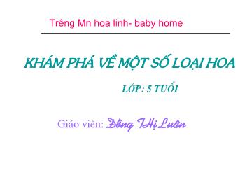 Bài giảng Mầm non lớp lá - Khám phá về một số loại hoa