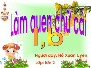 Bài giảng Mầm non lớp lá - Làm quen chữ cái i. b