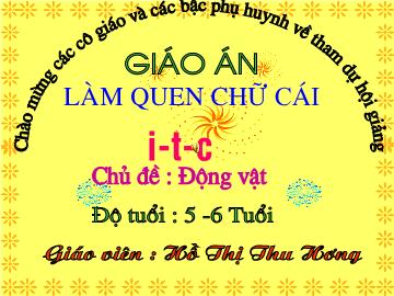 Bài giảng Mầm non lớp lá - Làm quen chữ cái i, t, c - Chủ đề: Động vật