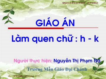 Bài giảng Mầm non lớp lá - Làm quen chữ: h - K