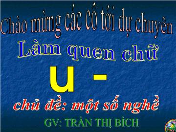 Bài giảng Mầm non lớp lá - Làm quen chữ u - Ư