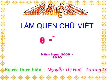 Bài giảng Mầm non lớp lá - Làm quen chữ viết e - Ê