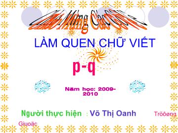 Bài giảng Mầm non lớp lá - Làm quen chữ viết p - Q