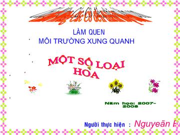 Bài giảng Mầm non lớp lá - Làm quen môi trường xung quanh - Một số loại hoa