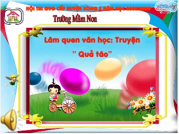 Bài giảng Mầm non lớp lá - Làm quen văn học - Truyện ”Quả táo”