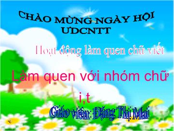 Bài giảng Mầm non lớp lá - Làm quen với nhóm chữ i, t