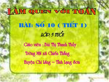 Bài giảng mầm non lớp lá - Làm quen với Toán - Bài: Số 10 (Tết 1)