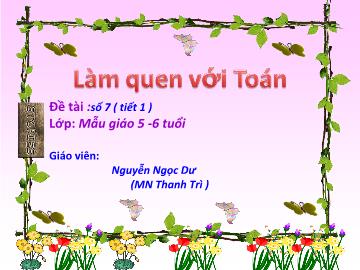 Bài giảng Mầm non lớp lá - Làm quen với Toán - Đề tài Số 7